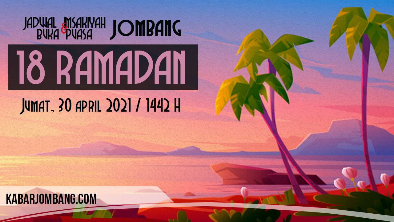 jadwal imsak dan buka puasa jombang 18 ramadan 2021